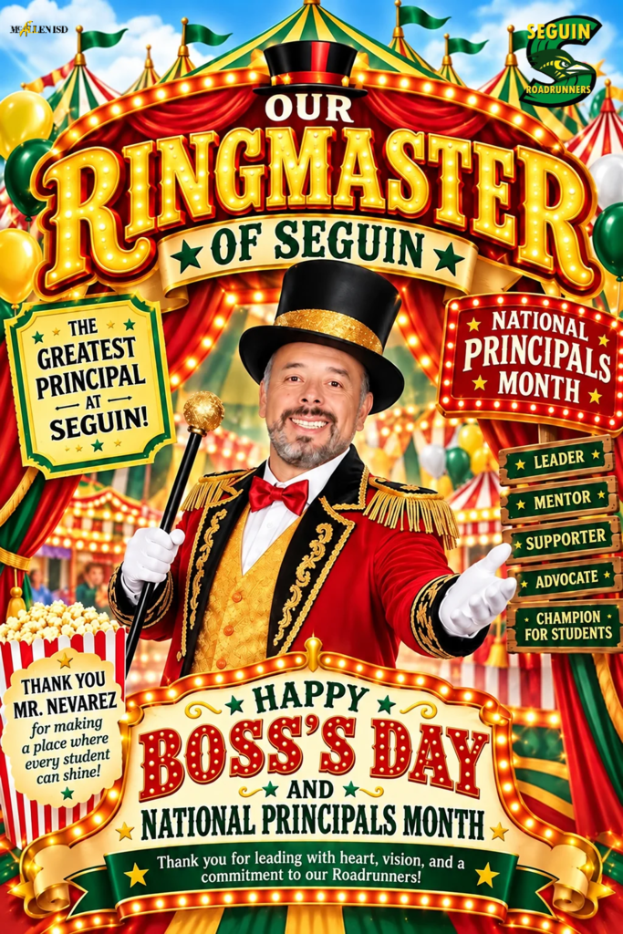 Greatest Principal at Seguin National Principal's Month Thank you Mr. Nevarez for making a place where every student can shine Happy Boss's Day