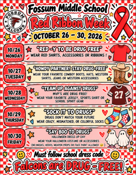 A colorful red, white, and black poster for Fossum Middle School Red Ribbon Week, October 26–30, 2026. The poster features a red ribbon, the school’s falcon logo, stars, hearts, and themed illustrations. Each day highlights a dress-up theme: Monday, October 26, “Red-y to Be Drug Free,” wear red; Tuesday, October 27, “Howdy Partner! Stay Drug-Free,” wear Western attire; Wednesday, October 28, “Team Up Against Drugs,” wear a favorite jersey or school spirit gear; Thursday, October 29, “Sock It to Drugs,” wear crazy, mismatched, or colorful socks; and Friday, October 30, “Say Boo to Drugs,” wear a Halloween costume or accessories, following school dress code rules. The poster ends with the message, “Falcons are Drug-Free!”