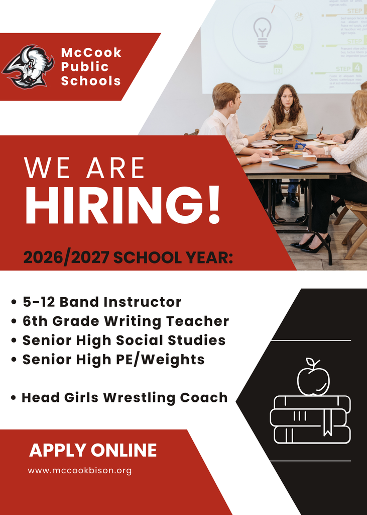 We're hiring for the 2026/27 school year!  To apply for Certified Teacher openings visit: www.mccookbison.org.  If you are interested in our Head Girls Wrestling Coach opening, please contact Activities Director Darin Nichols at dnichols@mccookbison.org or 308-344-4400 x 1.
