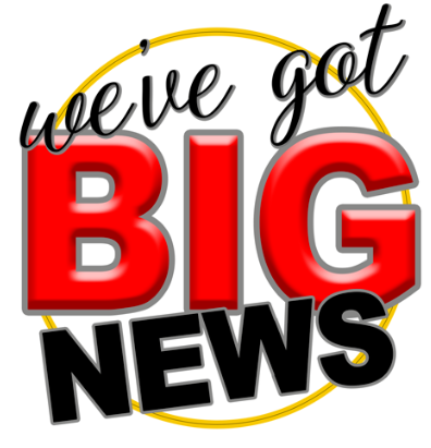 We've Got Big News