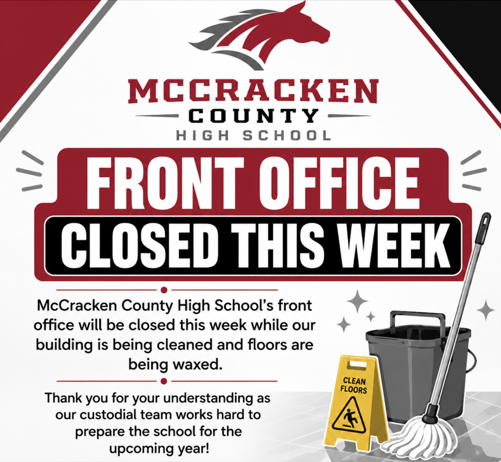 McCracken County High School’s front office will be closed this week as our building undergoes cleaning and floor waxing.  Please also note that Friday, July 3, will be observed as the Independence Day holiday.  We appreciate your understanding and patience as our custodial team works diligently to prepare the building for the upcoming school year.