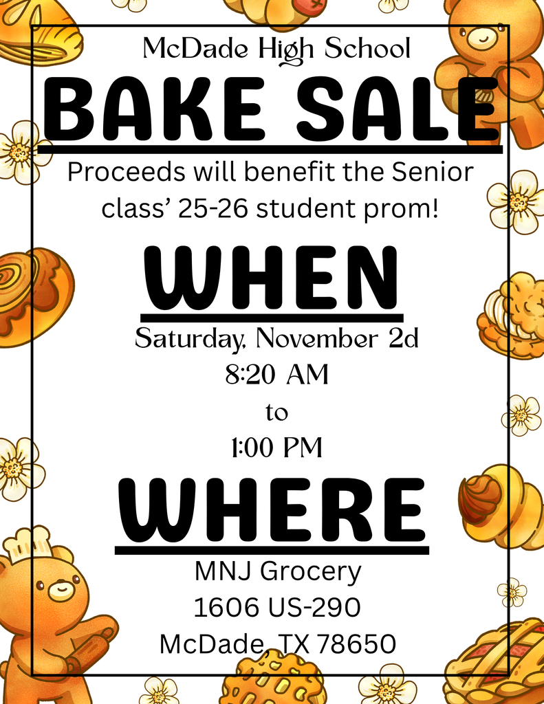 Prom fundraiser: Bake Sale! November 2nd, 8:20 to 1:00, MNJ grocery 1606 US-290 McDade TX 78650