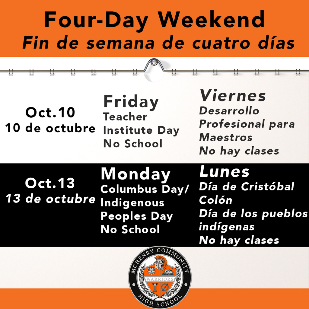 Four-Day Weekend Fin de semana de cuatro días October 10 10 de octubre. Friday Teacher Institute Day No school. Viernes Desarrollo profesional para maestros No hay clases. Oct 13. 13 de ocubre. Monday Columbus Day Indigenous Peoples day no school. Lunes Día de Cristóbal Colón Día de los pueblos indígenas. No hay clases.