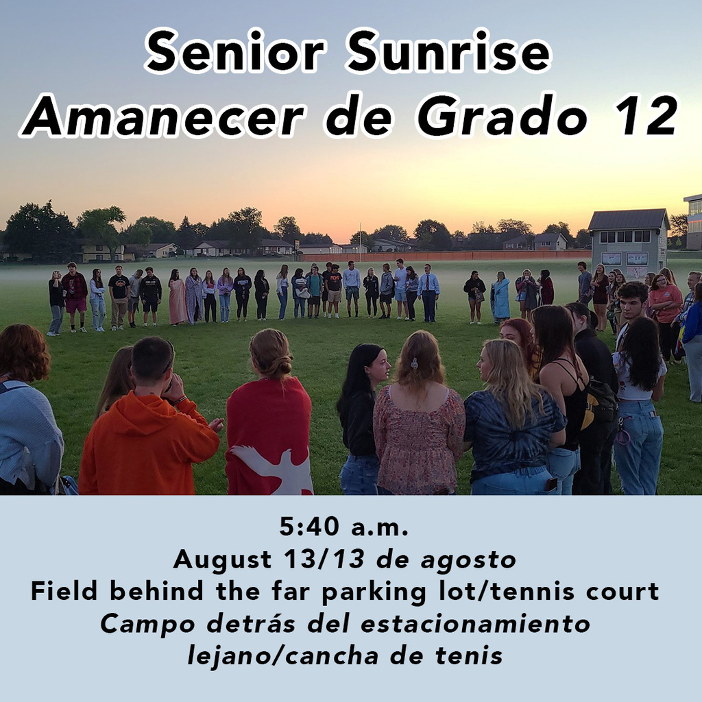 Senior Sunrise Amanecer de Grado 12 5:40 a.m. August 13/13 de agosto Field behind the far parking lot/tennis court. Campo detrás del estacionamiento. Lejano/canca de tenis 