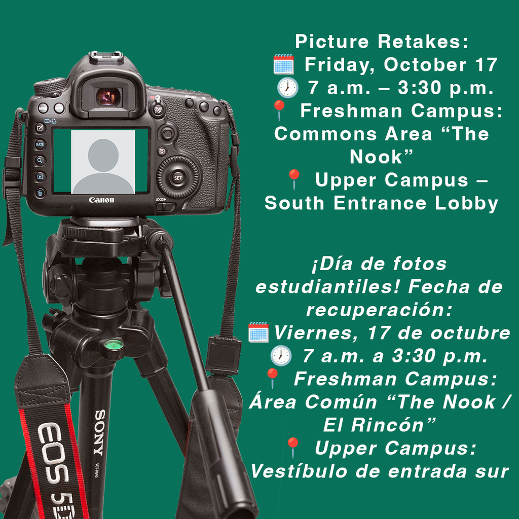 Picture Retakes 7a.m.- 3:30 p.m. Freshman Campus Commons Area "The nook" Upper Campus: South Entrance Lobby. Día de fotos estudaintes. Fecha de recuperación Viernes 17 de octubre 7 a.m. to 30:30 p.m. Freshman Campus Area Comùn "The nook/el rincón" Upper Campus Vestíbulo de entrada sure