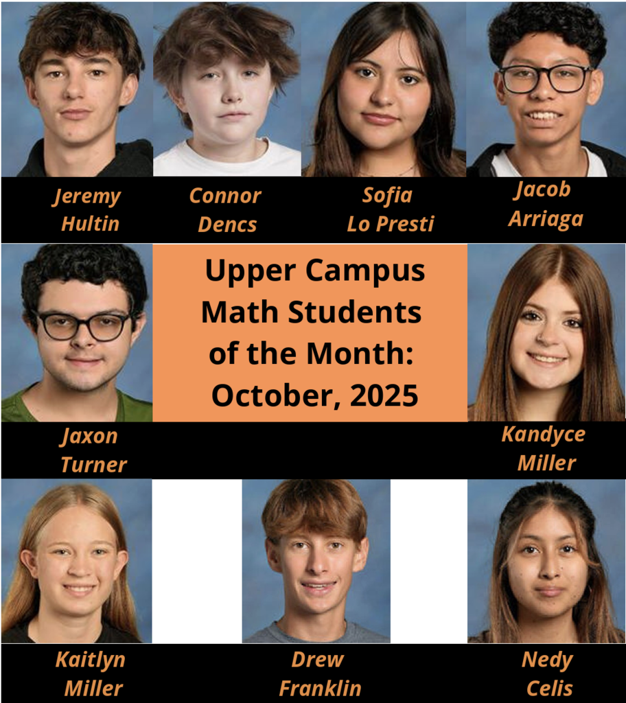 Upper Campus Math Students of the Month Jeremy Hultin Connor Dencs Sofia Lo Presti Jacob Arriaga Jaxon Turner Kandyce Miller Kaitlyn Miller, Drew Franklin, Nedy Celis