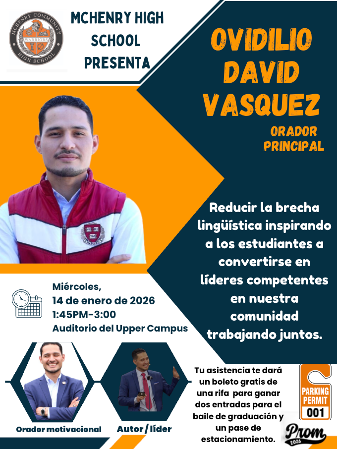 McHenry High School Presenta Ovidilio David Vasquez Orador Princpial Miercoles 14 de enero de 2026 1:45-3 p.m. Auditorio del Upper Campus orgador motivacional Autor/lider Tu asistencia de dara un boleto gratis de una rifa para ganar dos entradas par el baile de graduacion y un pasa de estacionamiento