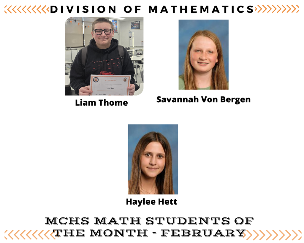 Division of Mathematics MCHS Math Students of the Month February Liam Thome Savannah Von Bergen Haylee Hett