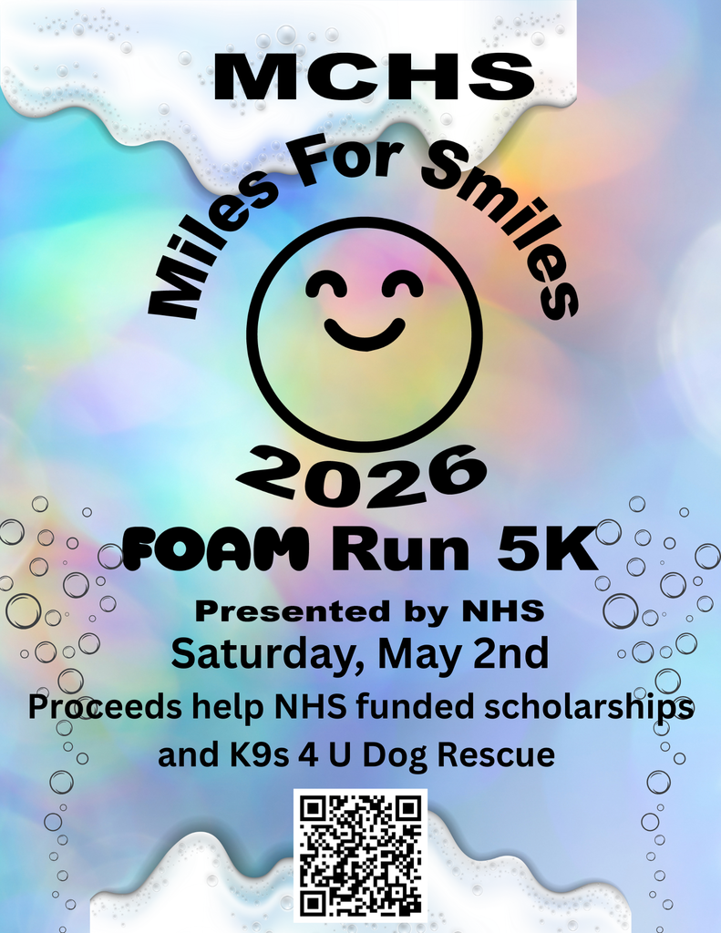 MCHS Miles for Smiles 2026 Foam Run 5K Presented by NHS Saturday, May 2. Proceeds help NHS funded scholarships and K9s 4 U Dog Rescue.