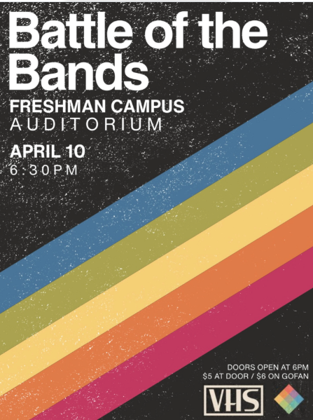 Battle of the Bands Freshman Campus Auditorium April 10 6:30 p.m. Doors open at 6 p.m. $5 at door $6 on GoFan