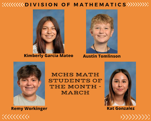 Division of Mathematics MCHS Math students of the Month March Kimberly Garcia Mateo Austin Tomlinson Remy Workinger Kat Gonzalez