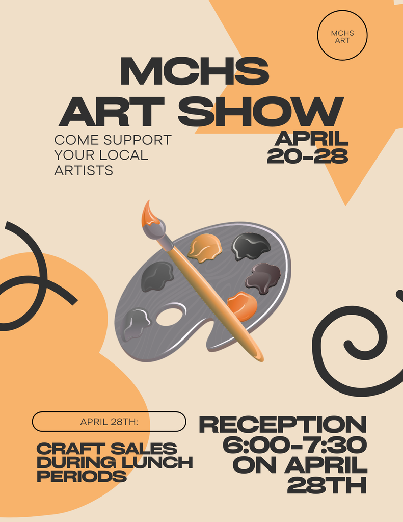 MCHS Art Show Come support your local artists! April 20-28 April 28: Craft sales during lunch periods. Reception 6-7:30 on April 28