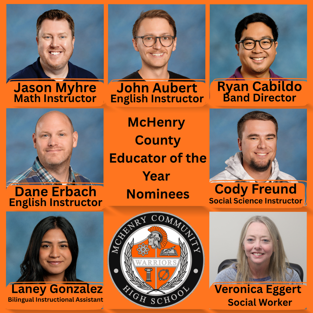 McHenry County Educator of the Year Nominees Jason Myhre Math Instructor John Aubert English Instructor Ryan Cabildo Band Director Dane Erbach English Instructor Cody Freund Social Science Instructor Laney Gonzalez Bilingual Instructional Assistant Veronica Eggert Social Worker