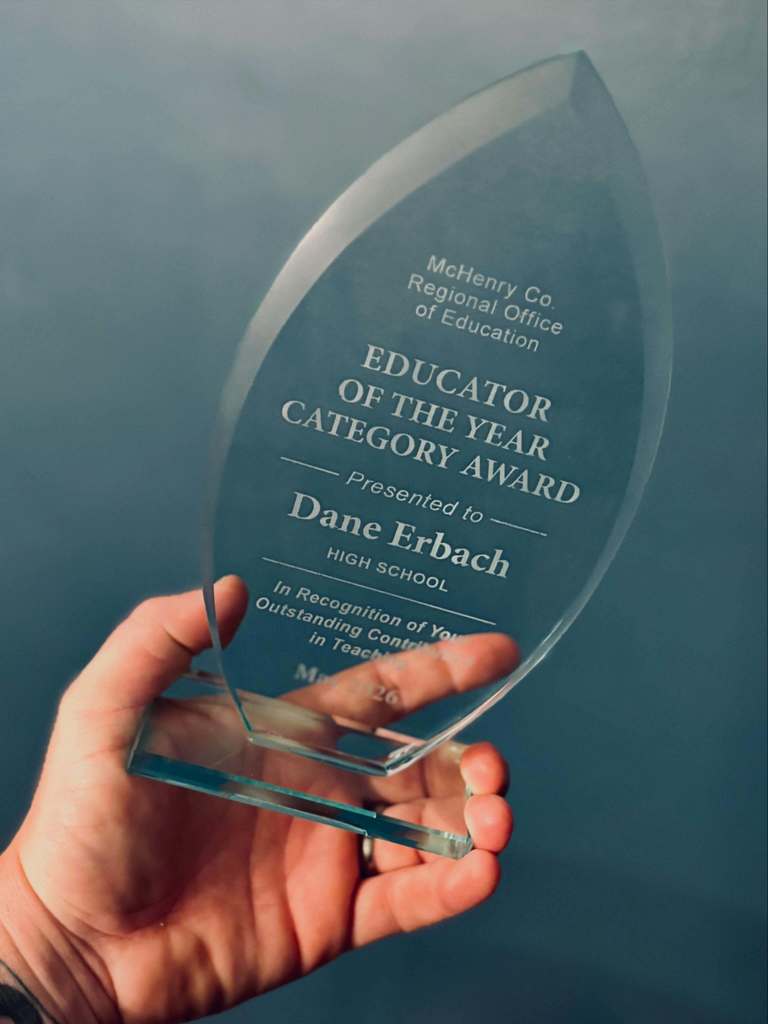 McHenry County Regional Office of Education Educator of the Year Category Award Presented by Dane Erbach High School In Recognition foryour outstanding contribution in teaching