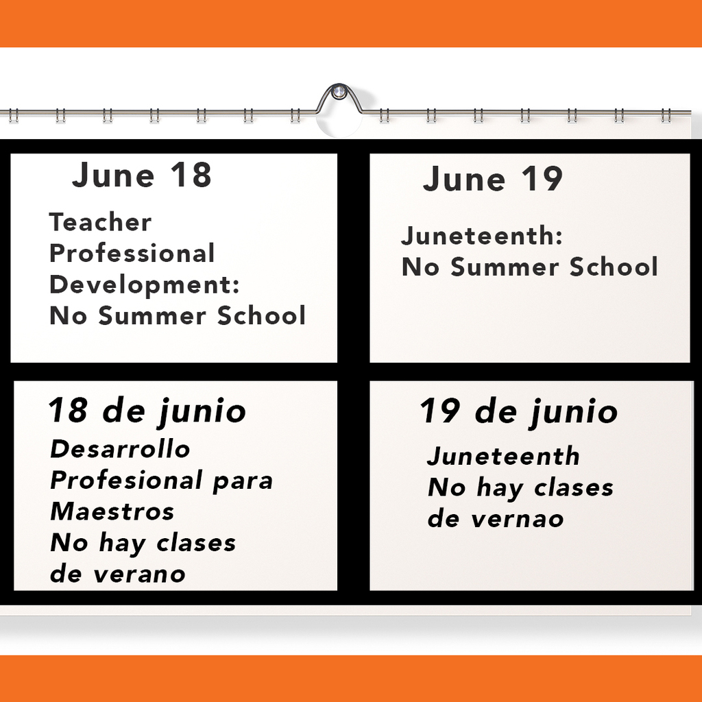 June 18 Teacher Professional Development No Summer School. June 19 No Summer School. 18 de junio desarrollo profesional para maestros no hay clases de verano. 19 de junio Juneteenth No hay clases de verano.