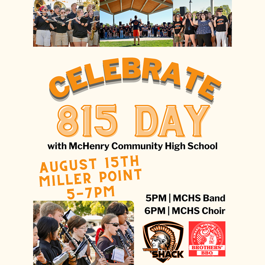 Celebrate 815 day with McHenry Community High School August 15 Miller Point 5-7 p.m. 5 p.m. MCHS Band 6 p.m. MCHS choir
