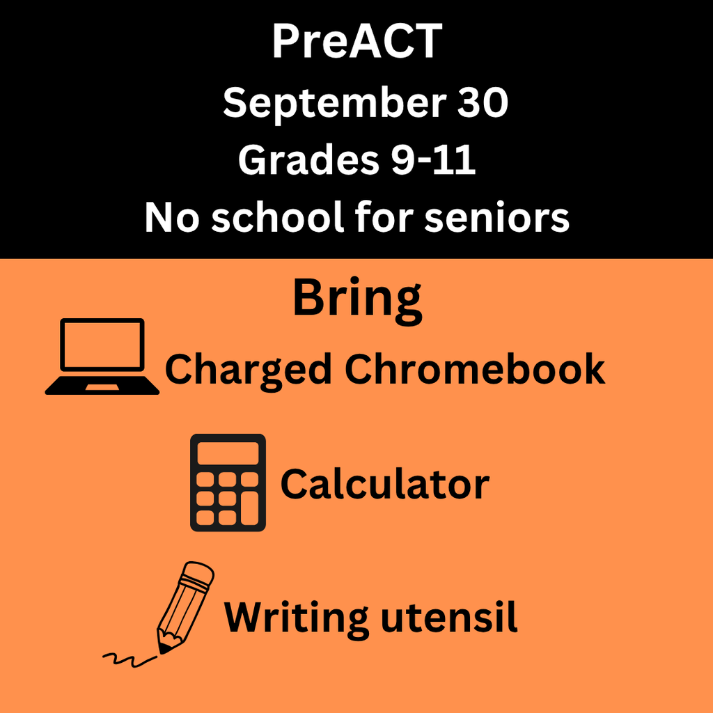 PreACT September 30 Grades 9-11 No School for seniors. Bring charged chromebook calculator writing utensil