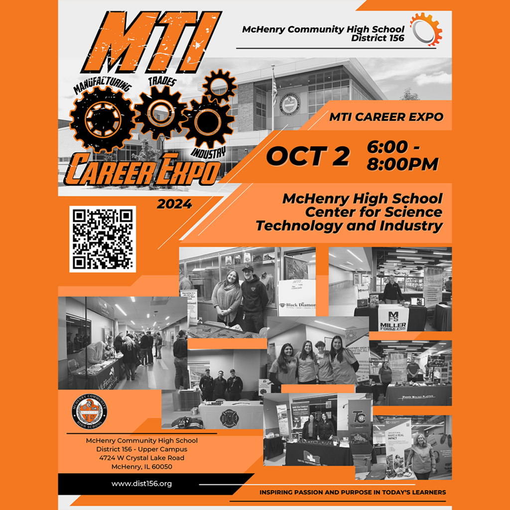 MTI Manufacturing Trades and Industry Career Expo 2024 McHenry Community High School District 156 MTI Career Expo, Oct 2 6-8p.m. McHenry High School Center for Science Technology and Industry McHenry Community High School District 156 Upper Campus 4724 W. Crystal Lake Rd. McHenry, IL 60050 dist156.org Inspiring passion and purpose in today's learners
