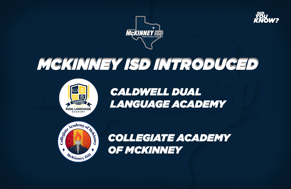 Did you know? In 2025, McKinney ISD introduced the Caldwell Dual Language Academy and the Collegiate Academy of McKinney.