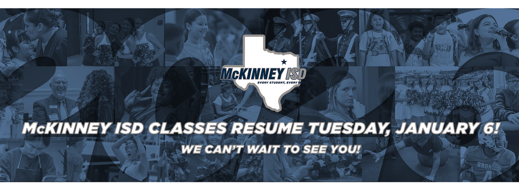 collage of pictures with MISD logo and the text "McKinney ISD Classes Resume Tuesday, January 6! We can't wait to see you!"