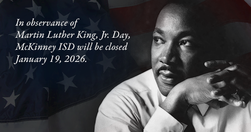 Graphic with photo of MLK and text that reads "In observance of Martin Luther King, Jr. Day, McKinney ISD will be closed January 19, 2026"