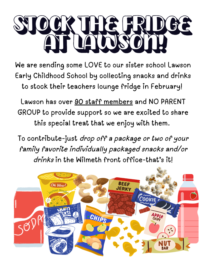Flyer titled “Stock the Fridge at Lawson.” The message explains that Wilmeth Elementary is collecting individually packaged snacks and drinks to support Lawson Early Childhood School teachers in February. It notes that Lawson has over 90 staff members and no parent group to provide support. Donations can be dropped off in the Wilmeth front office. The bottom of the flyer shows illustrated snack and drink items such as soda, instant noodles, nuts, beef jerky, popcorn, cookies, chips, yogurt, apple chips, and a nut bar.