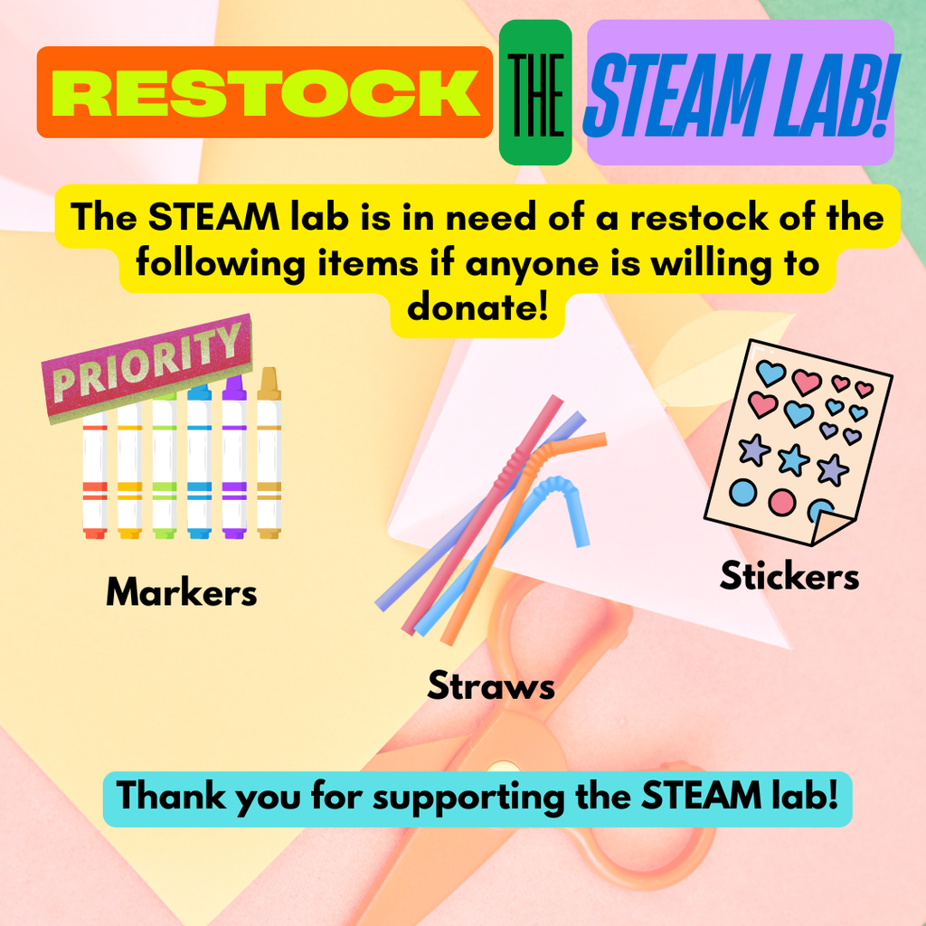Colorful flyer titled “Restock the STEAM Lab.” The message states that the STEAM Lab needs donations. Priority item listed is markers. Additional requested items include straws and stickers. The background shows craft supplies such as markers, bendable straws, stickers, paper, and scissors. The bottom of the flyer says, “Thank you for supporting the STEAM Lab!”