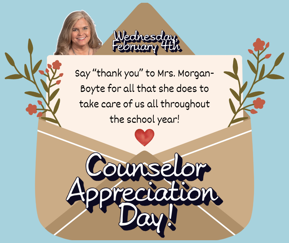 Graphic announcing Counselor Appreciation Day on Wednesday, February 4. The image shows an open envelope with flowers and a heart. The text reads, “Say ‘thank you’ to Mrs. Morgan-Boyte for all that she does to take care of us all throughout the school year.” The words “Counselor Appreciation Day” appear at the bottom, and a small photo of Mrs. Morgan-Boyte appears at the top of the envelope against a light blue background.