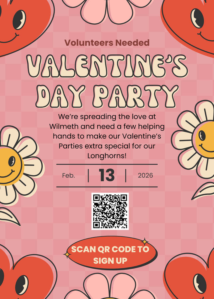 Pink flyer announcing that volunteers are needed for Valentine’s Day parties at Wilmeth Elementary. The graphic includes hearts and flowers, the text “Valentine’s Day Party,” the date Friday, February 13, 2026, and a QR code with the message “Scan QR Code to Sign Up.”