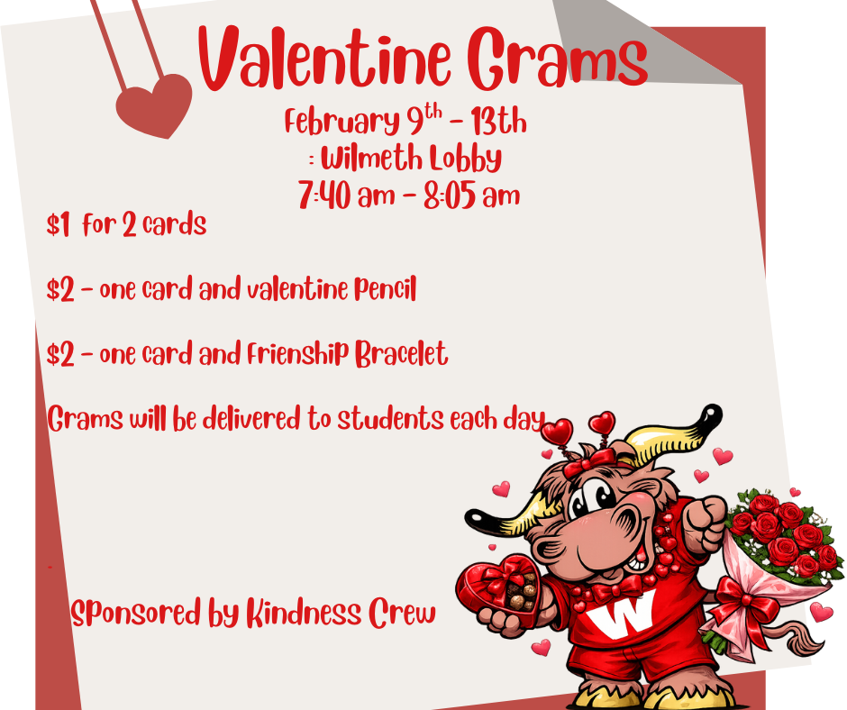 Reminder flyer for Valentine Grams at Wilmeth Elementary. It announces the last chance to purchase Valentine Grams. The sale takes place in the lobby from 7:40 to 8:05 a.m. Options include two cards for one dollar, or one card with either a Valentine pencil or a friendship bracelet for two dollars. Valentine Grams will be delivered to students. Sponsored by Kindness Crew. A cartoon longhorn mascot appears holding Valentine gifts.
