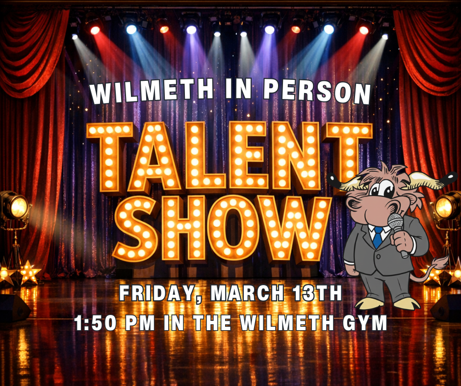 Wilmeth In Person Talent Show Friday, March 13th at 1:50 PM in the gym
