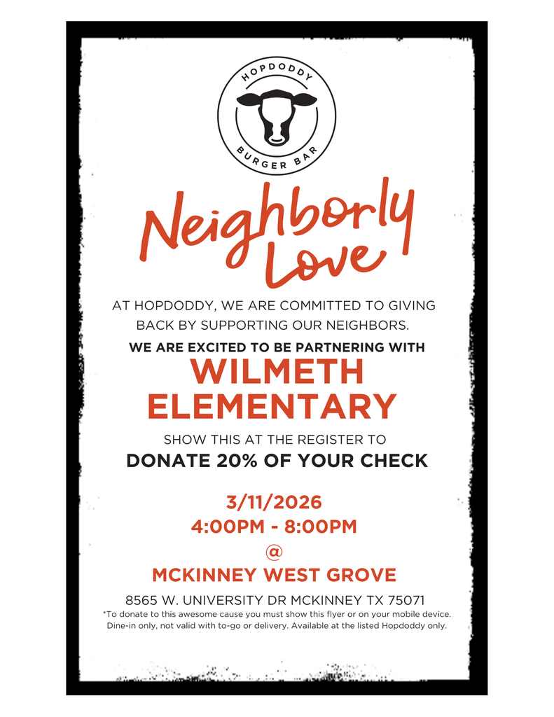 Hopdoddy Burger Bar is excited to be partnering with Wilmeth Elementary on March 11th from 4:00-8:00 at the McKinney Westgrove location. To donate 20% of your check the night of the event,  make sure to show this flyer at the register on your mobile device!