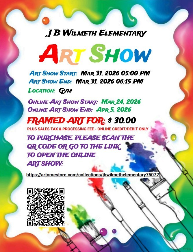 Art Show  In Person at Open House! March 31st 5:00-6:15 in the gym  View and Purchase Online March 24th-April 5th  Framed art $30 plus tax and processing fee credit/debit only  To purchase please scan the QR code or go to the link   https://artomestore.com/collections/jbwilmethelementary75072