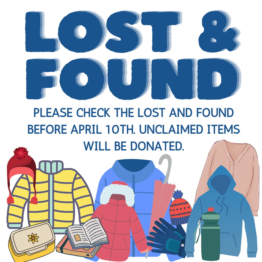Lost and Found Please check the lost and found before April 10th. Unclaimed items will be donated.