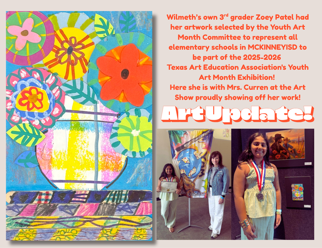 Wilmeth’s own 3rd grader Zoey Patel had her artwork selected by the Youth Art Month Committee to represent all elementary schools in MCKINNEYISD to be part of the 2025-2026  Texas Art Education Association's Youth Art Month Exhibition!  Here she is with Mrs. Curren at the Art Show proudly showing off her work!