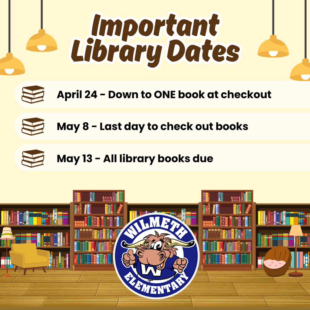 An announcement graphic for Wilmeth Elementary titled "Important Library Dates" set against an illustration of a cozy library with bookshelves, a yellow armchair, and a floor lamp. The Wilmeth Longhorn logo is centered at the bottom. The key dates listed are: April 24, down to one book at checkout; May 8, last day to check out books; and May 13, all library books are due.