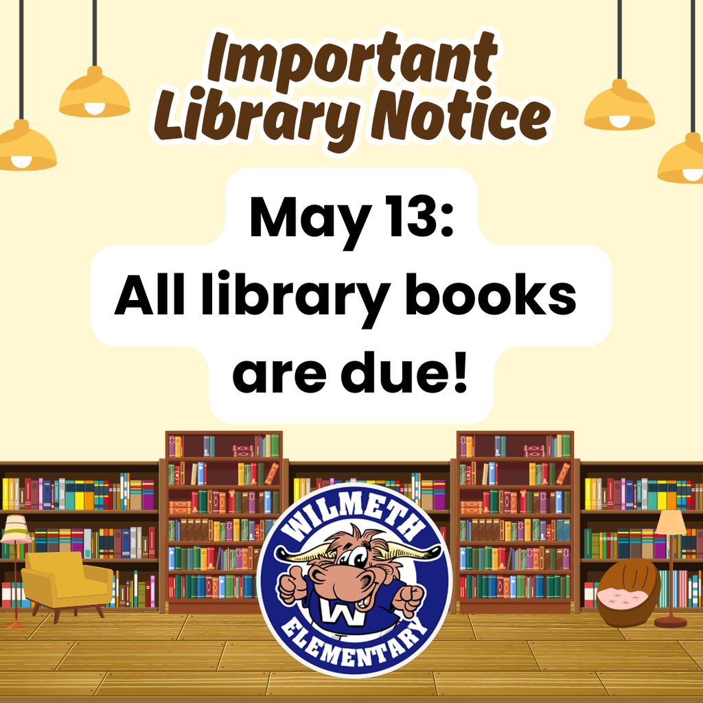 An "Important Library Notice" from Wilmeth Elementary. The graphic features a large central text box that reads "May 13: All library books are due!" The background includes a cozy library setting with bookshelves, a yellow armchair, and hanging lamps. The Wilmeth Longhorn logo is prominently displayed at the bottom center.