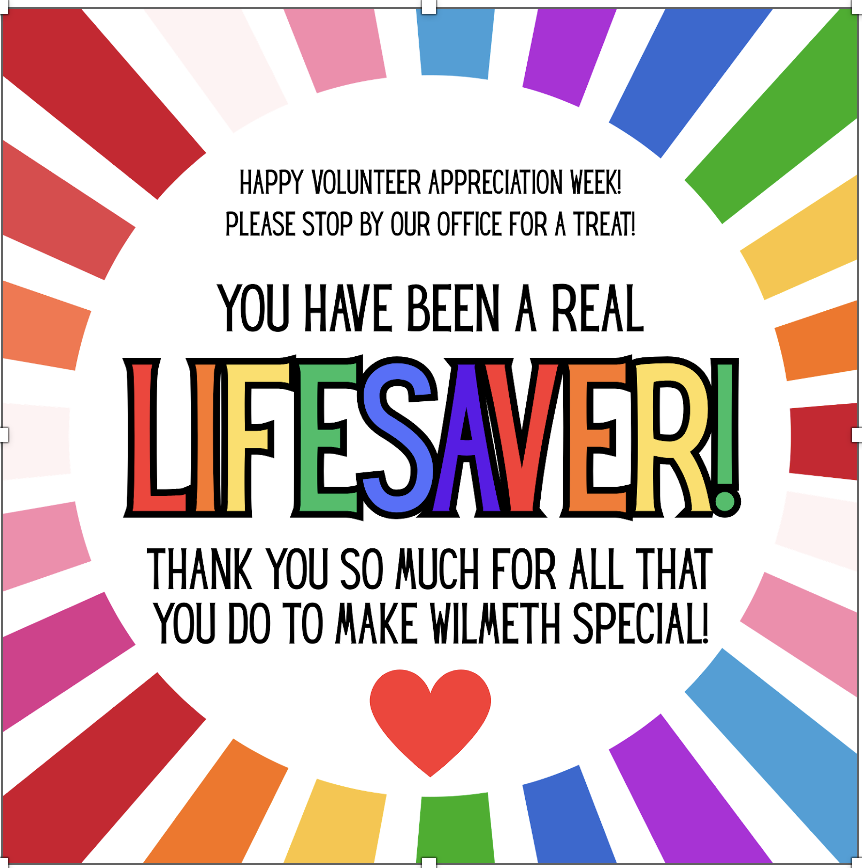 Wilmeth Volunteers! Please stop by the office this week for a treat in appreciation for all that you do for us all year long!  You've been a real lifesaver!