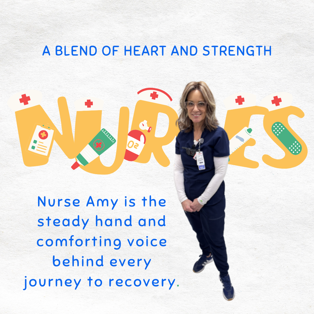 Nurse Amy is the steady hand and comforting voice behind every journey to recovery.