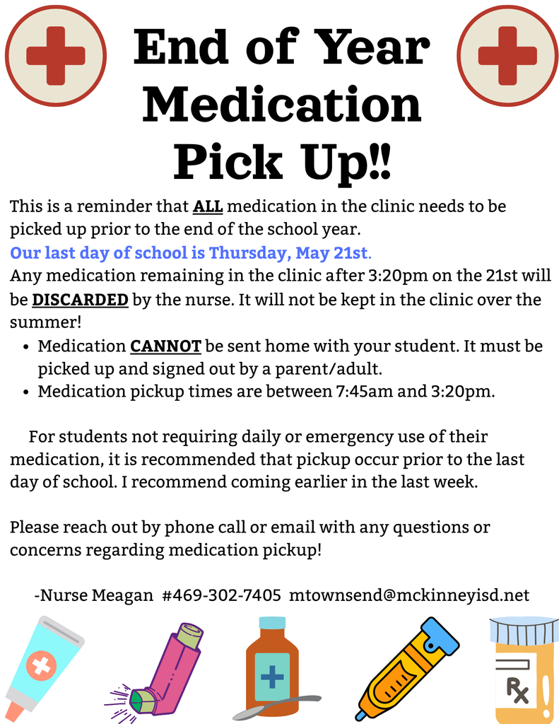 Flyer titled "End of Year Medication Pick Up!!" featuring red medical cross icons and illustrations of medical supplies like an inhaler and EpiPen. The text states that all medication must be picked up by an adult by 3:20 PM on Thursday, May 21st, or it will be discarded. Pickup hours are 7:45 AM to 3:20 PM. Contact info for Nurse Meagan is provided as 469-302-7405 or mtownsend@mckinneyisd.net.