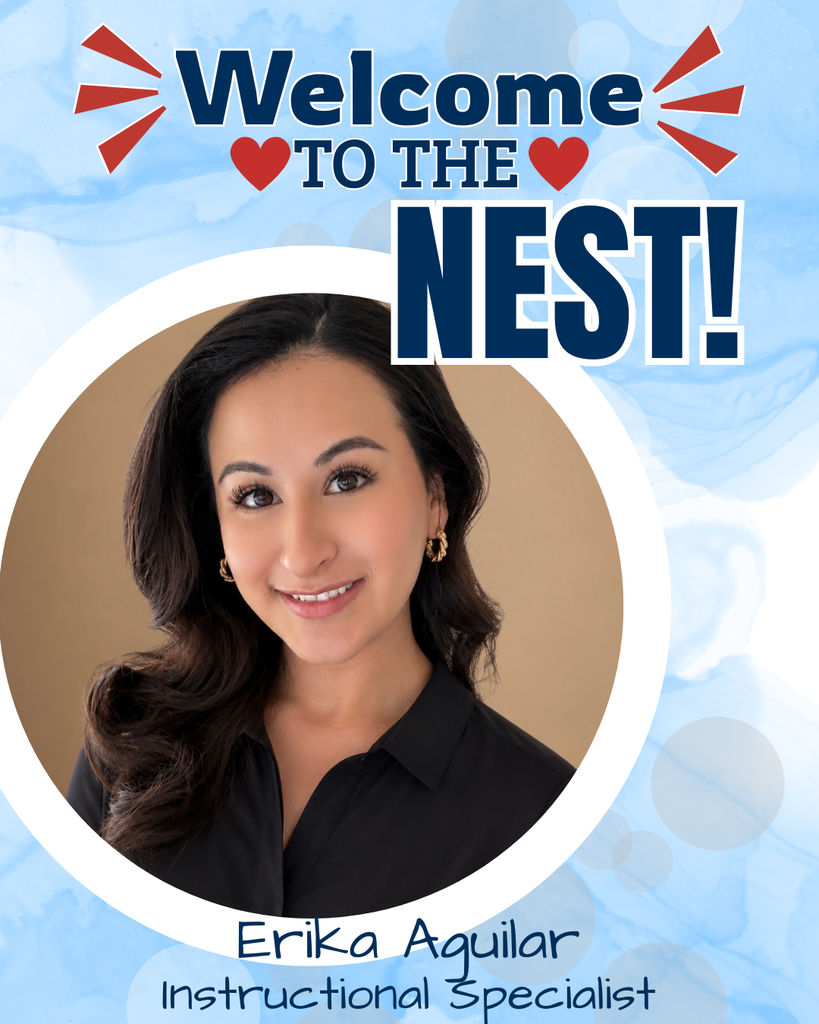 Welcome to the nest! Erika Aguilar, Instructional Specialist