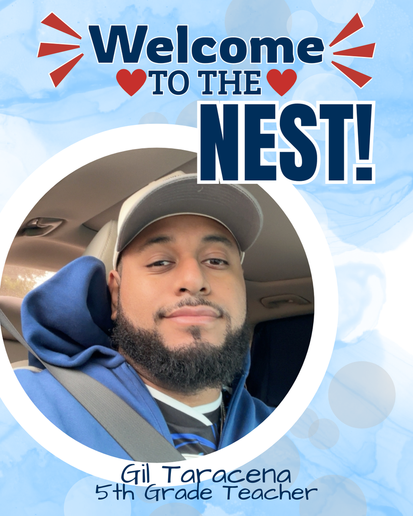 Welcome to the nest! Gil Taracena 5th Grade Teacher
