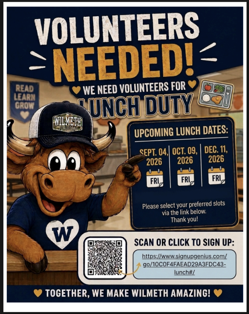 A promotional flyer titled "VOLUNTEERS NEEDED! WE NEED VOLUNTEERS FOR LUNCH DUTY" with the tagline "TOGETHER, WE MAKE WILMETH AMAZING!" at the bottom.  The image features the Wilmeth Longhorn mascot wearing a dark baseball cap and a navy blue shirt with a white heart and "W" logo. The mascot points toward a dark blue board listing three upcoming Friday lunch dates:  Friday, Sept. 04, 2026  Friday, Oct. 09, 2026  Friday, Dec. 11, 2026  Below the dates, text reads: "Please select your preferred slots via the link below. Thank you!" At the bottom is a QR code next to a sign-up box with the text "SCAN OR CLICK TO SIGN UP:" pointing to the web link [https://www.signupgenius.com/go/10C0F4FAEAD29A3FDC43-lunch#/](https://www.signupgenius.com/go/10C0F4FAEAD29A3FDC43-lunch#/)