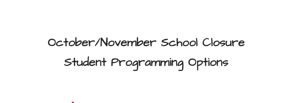 Oct/Nov School Closure Student Programming Options