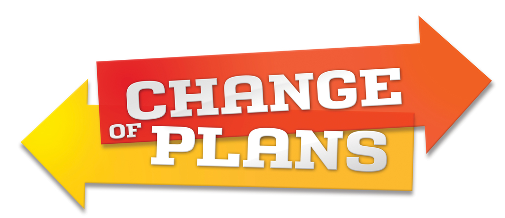 change of plans