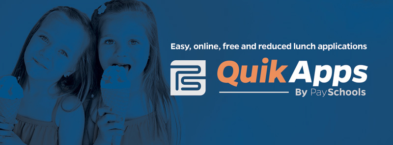 Quik (orange) Apps (white) flyer. Easy, online, free and reduced lunch applications (white) By Pay Schools (white) to the left of the words is two girls eating ice cream. All of this in on dark blue background.