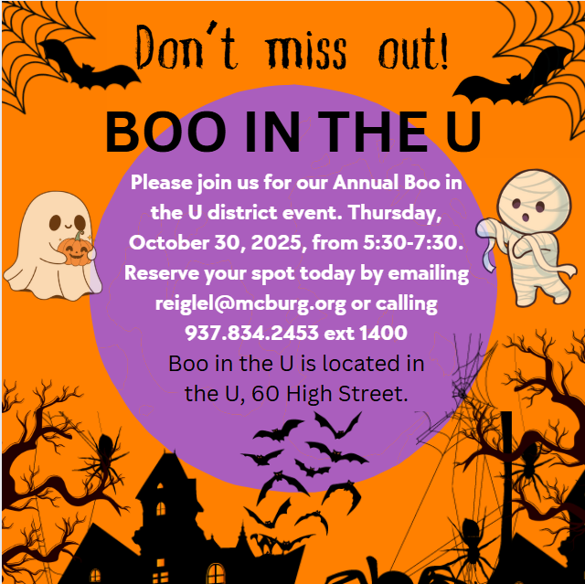 Don't miss out! Boo in the U, Please join us for our Annual Boo in the U district event. Thursday October 30, 2025 from 5:30-7:30. email reigle@mcburg .org or call 937.834.2453 ext. 1400. The background is orange. with black spider webs, bats and houses. White ghost and white mummy. 