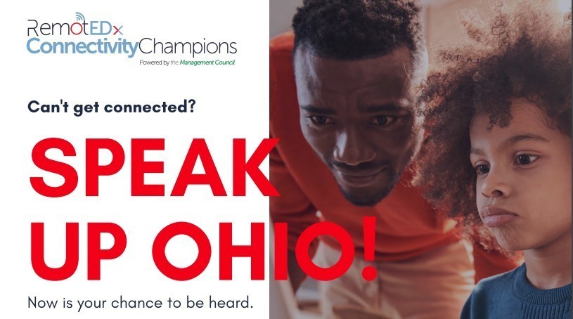 SPEAK UP OHIO! (red) on the left. Under that is, Now is your chance to be heard. Above that is Can't get connected? (in black). Above that is Remot EDx Connectivity Champions (black, red, light blue) On the right is a picture of a father and son looking at something