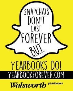 Snapchats Don't Last Forever But Yearbooks Do! Yearbookforever.com Walsworth yearbooks written in black. The background is yellow with a white ghost.