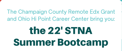 The Champaign County Remote Edx Grant and Ohio Hi Point Career Center bring you: (writen in teal) the 22 STNA Summer Bootcamp (written in dark green) back ground is white